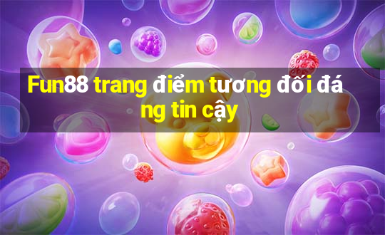 Fun88 trang điểm tương đối đáng tin cậy