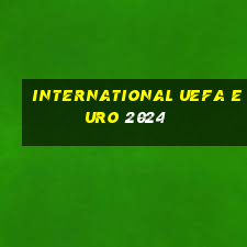 international uefa euro 2024