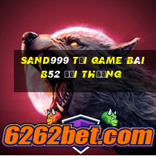 Sand999 Tại Game Bài B52 Đổi Thưởng