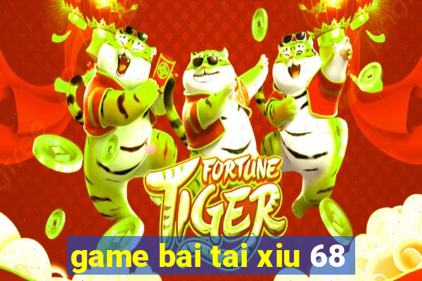 game bai tai xiu 68