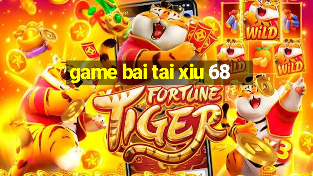 game bai tai xiu 68