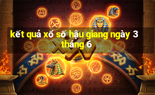 kết quả xổ số hậu giang ngày 3 tháng 6