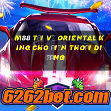 M88 Tải về Oriental King cho điện thoại di động