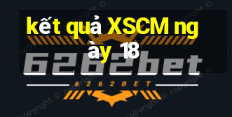 kết quả XSCM ngày 18