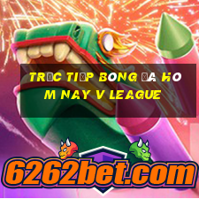 trực tiếp bóng đá hôm nay v league