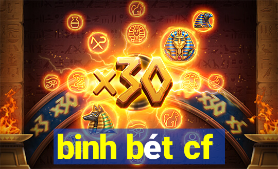 binh bet cf