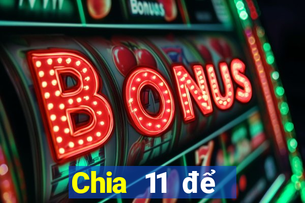 Chia 11 để chọn 5Fun88pp