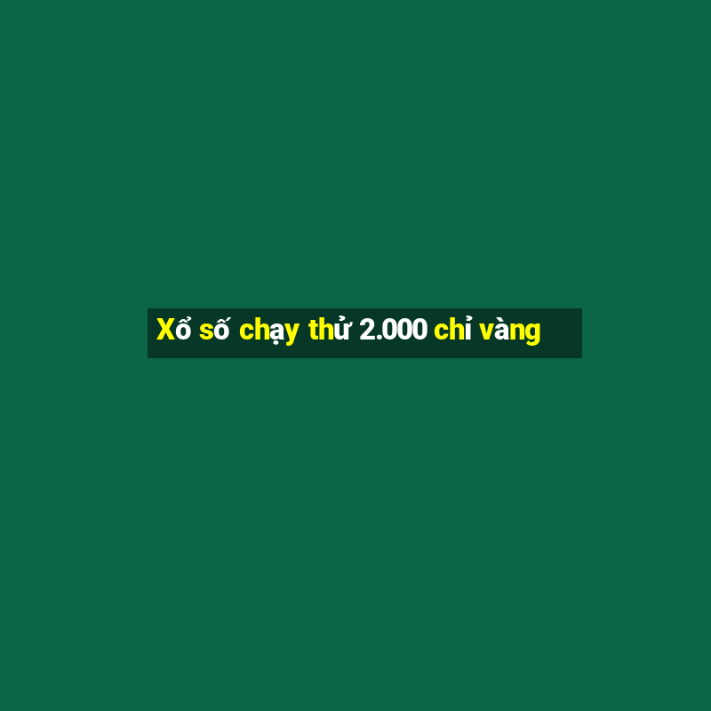 Xổ số chạy thử 2.000 chỉ vàng