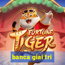 banca giai tri