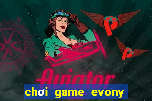 chơi game evony trên máy tính