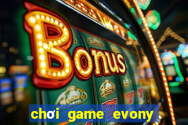 chơi game evony trên máy tính