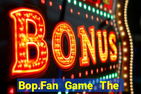 Bop.Fan Game The Bài Hay Nhất 2021