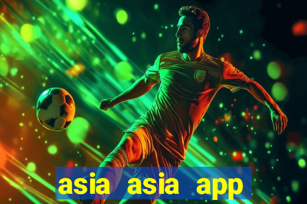 asia asia app ĐĂNG NHẬP