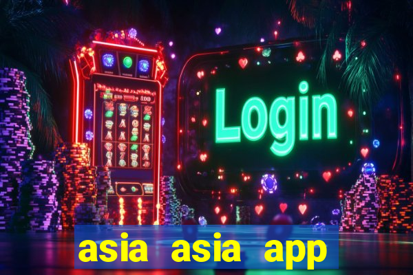 asia asia app ĐĂNG NHẬP