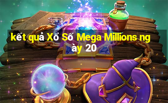 kết quả Xổ Số Mega Millions ngày 20