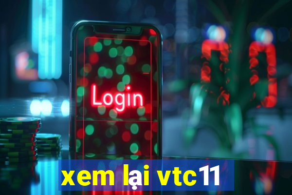 xem lại vtc11