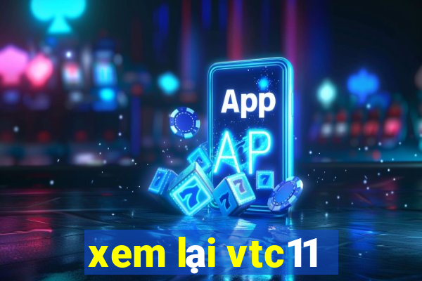 xem lại vtc11