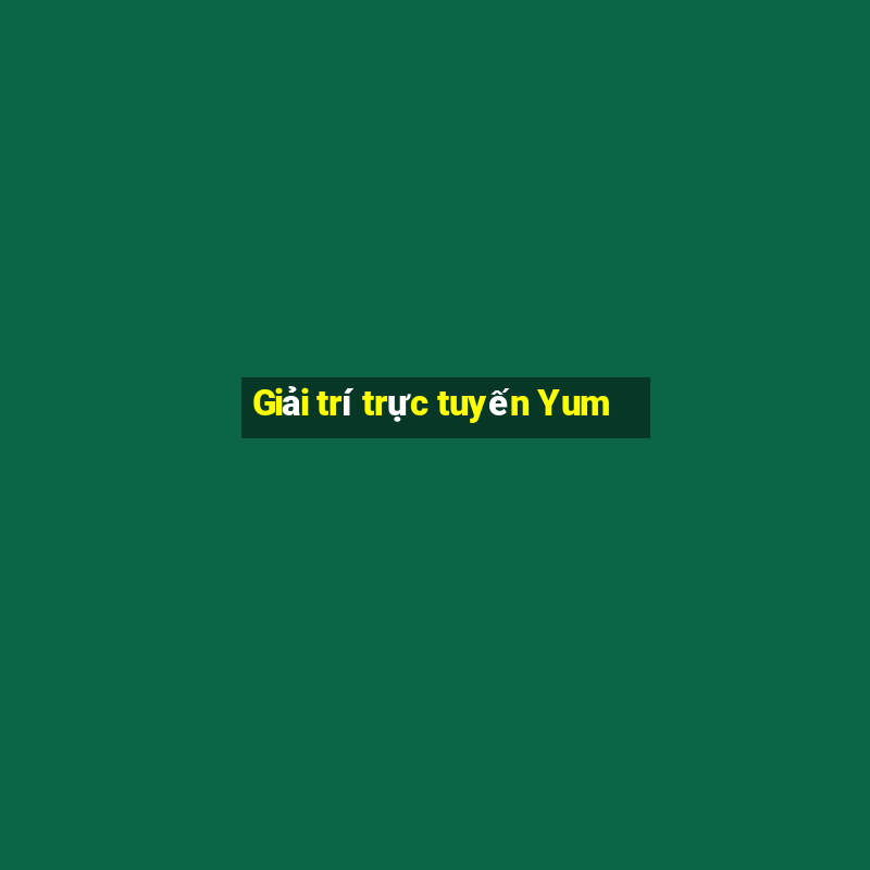 Giải trí trực tuyến Yum