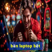 bàn laptop bệt