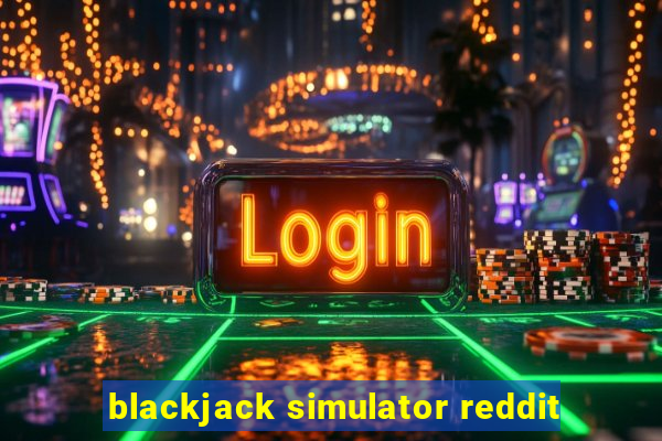 blackjack simulator reddit