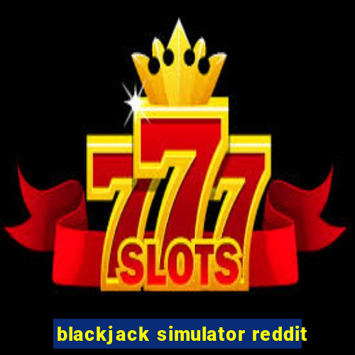 blackjack simulator reddit