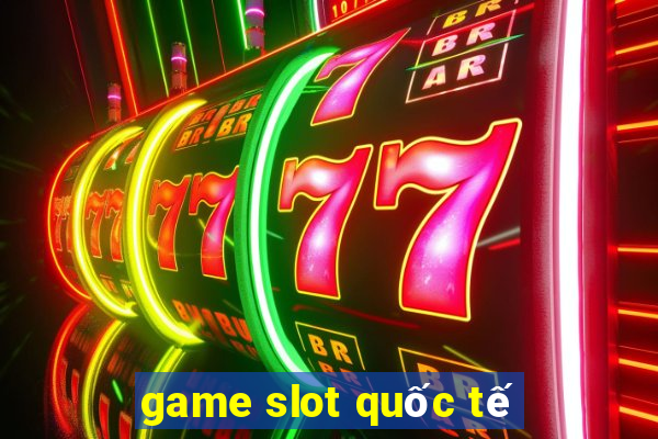 game slot quốc tế