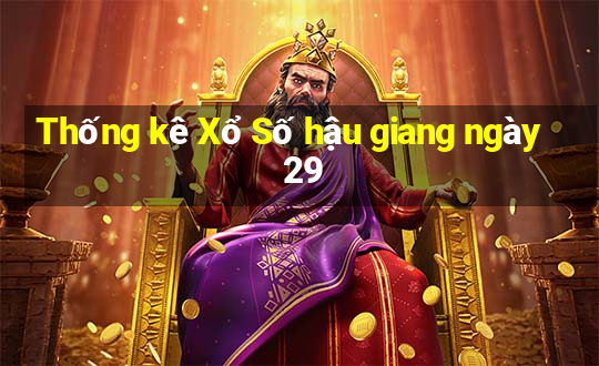 Thống kê Xổ Số hậu giang ngày 29