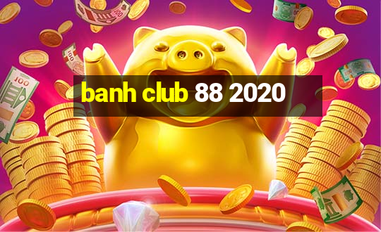 banh club 88 2020