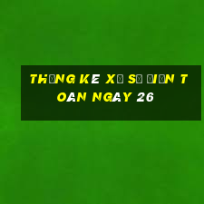 Thống kê xổ Số Điện Toán ngày 26