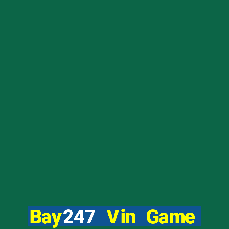 Bay247 Vin Game Bài Nhất Vip