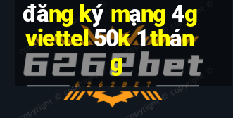 đăng ký mạng 4g viettel 50k 1 tháng