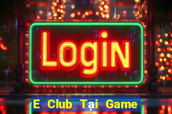 E Club Tại Game Bài Đổi Thưởng