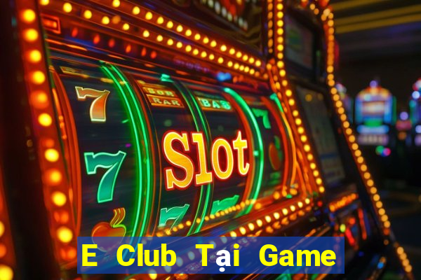 E Club Tại Game Bài Đổi Thưởng