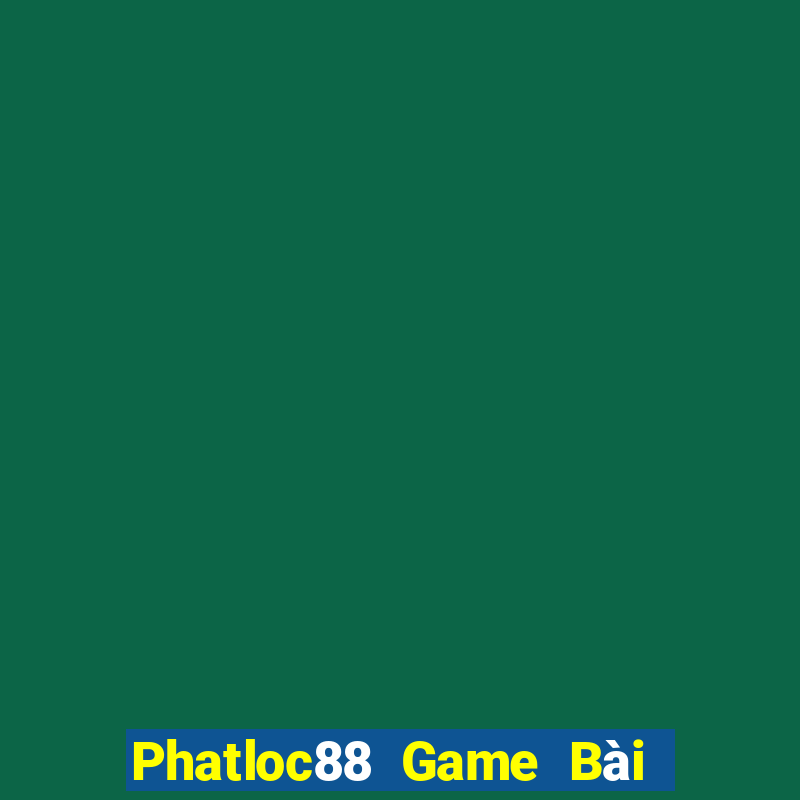 Phatloc88 Game Bài Tặng Tiền