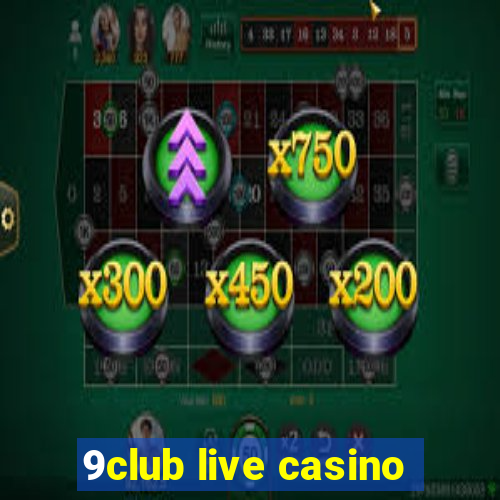 9club live casino