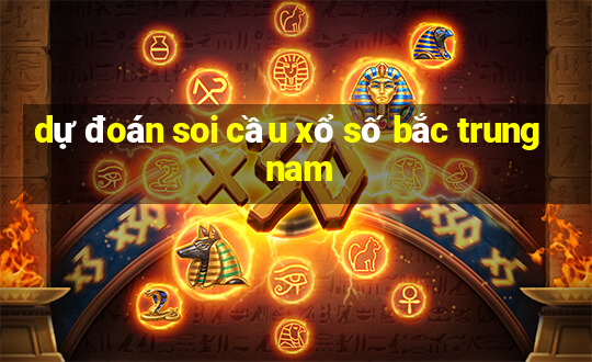 dự đoán soi cầu xổ số bắc trung nam