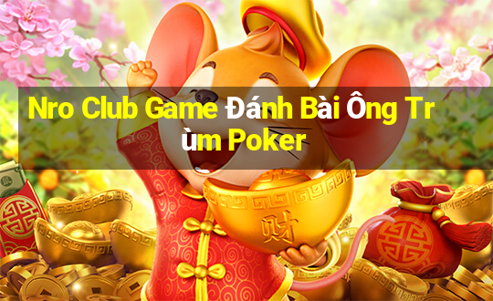 Nro Club Game Đánh Bài Ông Trùm Poker