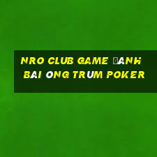 Nro Club Game Đánh Bài Ông Trùm Poker