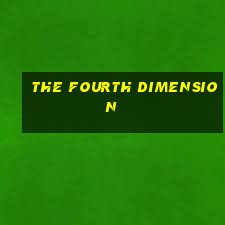 the fourth dimension