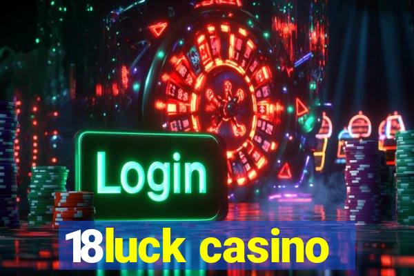 18luck casino