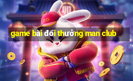 game bài đổi thưởng man club