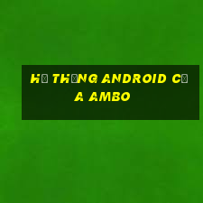 Hệ thống Android của Ambo