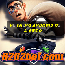 Hệ thống Android của Ambo