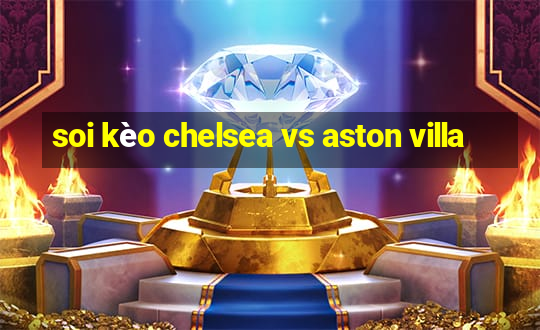 soi kèo chelsea vs aston villa