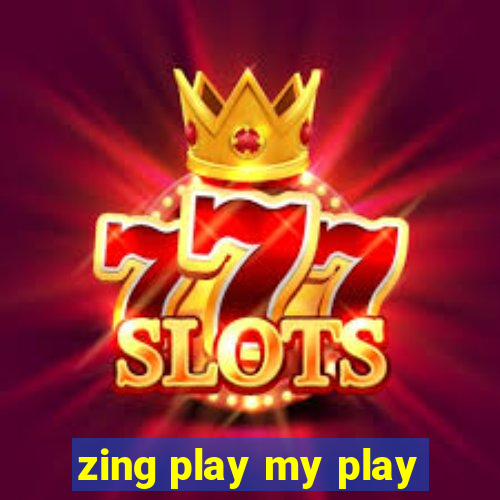 zing play my play