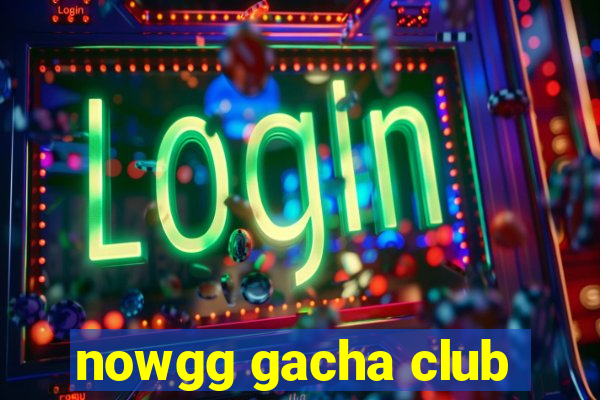 nowgg gacha club