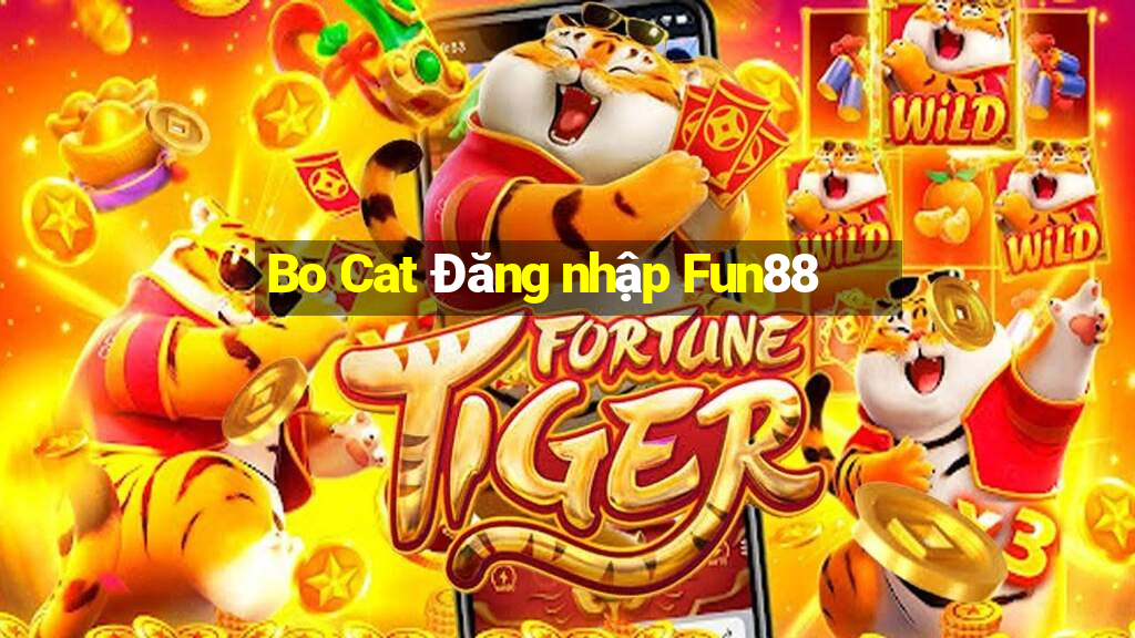 Bo Cat Đăng nhập Fun88