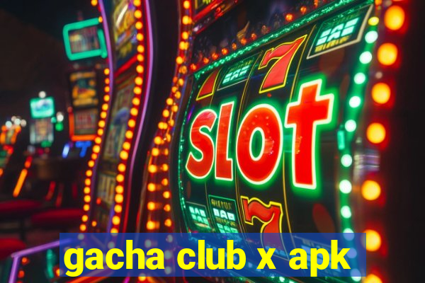 gacha club x apk