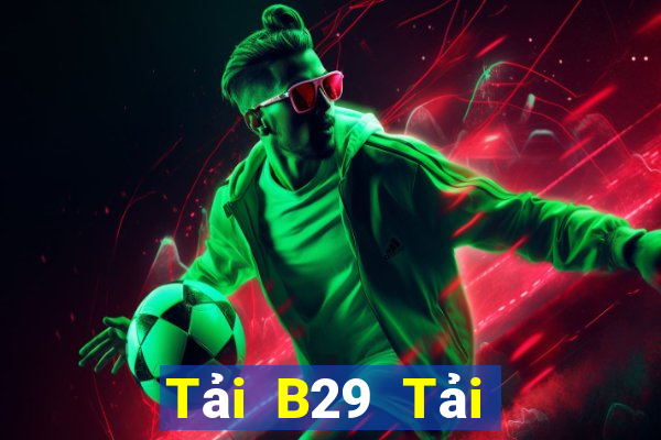 Tải B29 Tải Game Bài Đổi Thưởng Uy Tín 2024