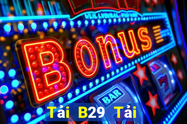 Tải B29 Tải Game Bài Đổi Thưởng Uy Tín 2024